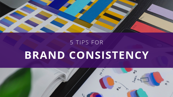 5 Tips For Brand Consistency