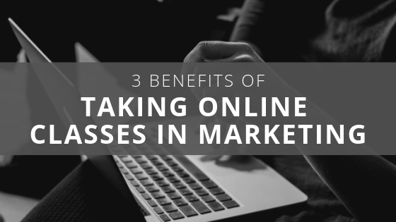 3 Benefits of Taking Online Classes in Marketing