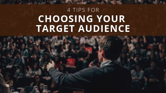 4 Tips for Choosing Your Target Audience
