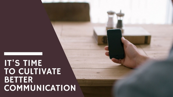It’s Time to Cultivate Better Communication