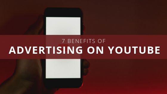 7 Benefits of Advertising on Youtube