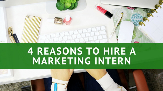 4 Reasons to Hire a Marketing Intern