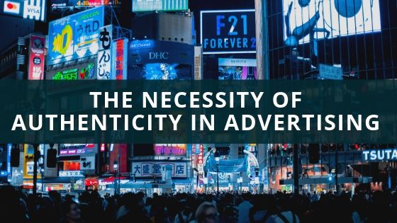 The Necessity of Authenticity in Advertising