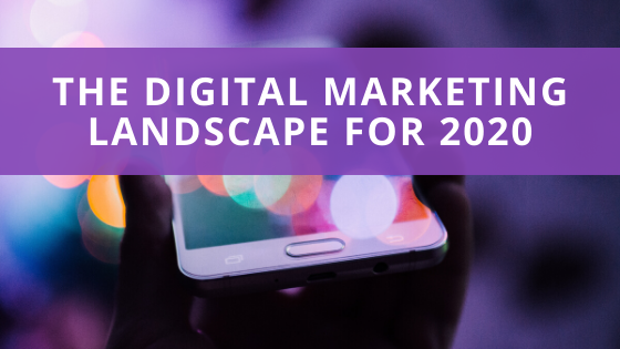 The Digital Marketing Landscape For 2020