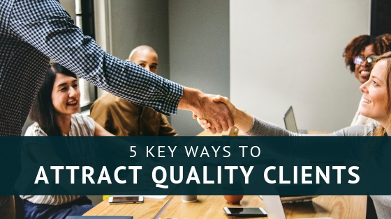 5 Key Ways to Attract Quality Clients