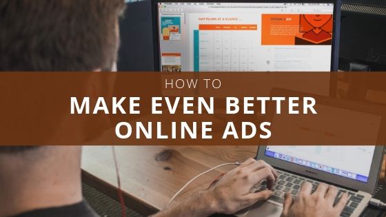 How to Make Even Better Online Ads