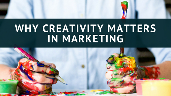Why Creativity Matters In Marketing
