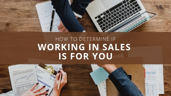 How to Determine if Working in Sales is For You