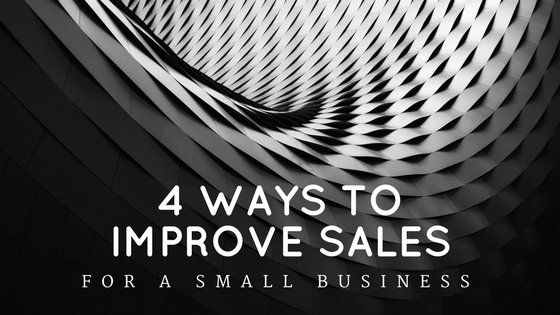 4 Ways to Improve Sales for a Small Business