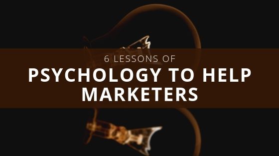 6 Lessons of Psychology to Help Marketers