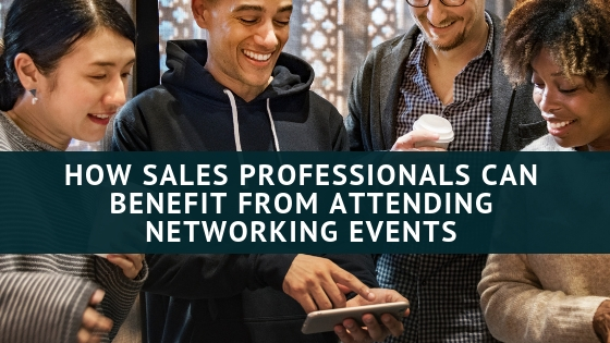 How Sales Professionals Can Benefit from Attending Networking Events