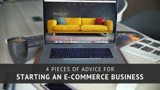 4 Pieces of Advice for Starting an E-commerce Business