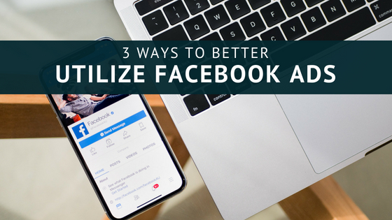 4 Ways to Better Utilize Facebook Ads
