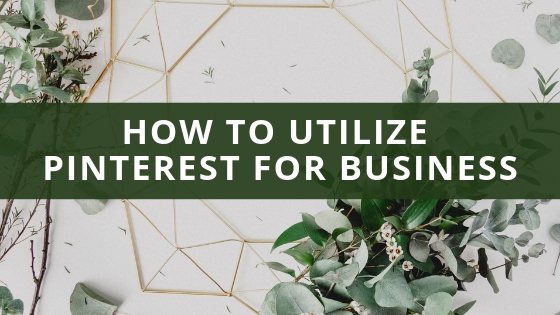 How to Utilize Pinterest for Your Business